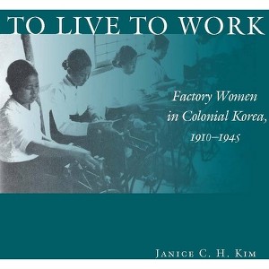 To Live to Work - by  Janice C H Kim (Hardcover) - 1 of 1