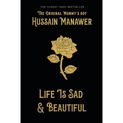 Life Is Sad and Beautiful - by  Hussain Manawer (Hardcover)