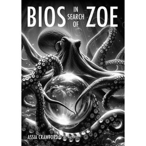 BIOS in Search of Zoe - by  Assia Crawford (Paperback) - 1 of 1