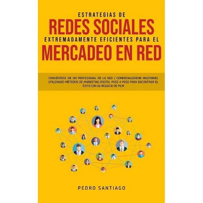 Estrategias de Redes Sociales Extremadamente Eficientes Para el Mercadeo en red - by  Pedro Santiago (Paperback)