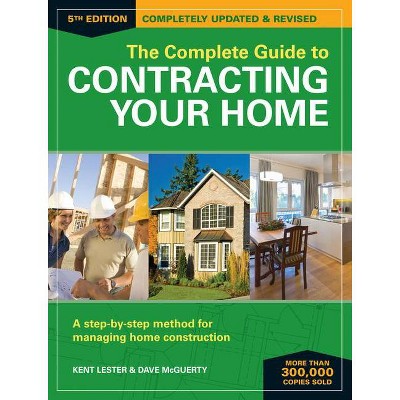 The Complete Guide to Contracting Your Home - 5th Edition by  Kent Lester & Dave McGuerty (Paperback)