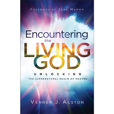 Encountering the Living God - by Venner J Alston