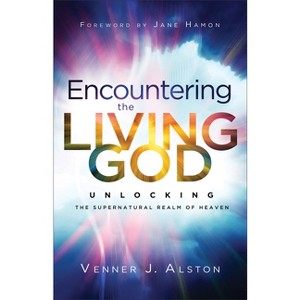 Encountering the Living God - by  Venner J Alston (Paperback) - 1 of 1