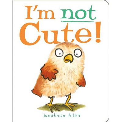 I'm Not Cute! - (Baby Owl) by  Jonathan Allen (Board Book)