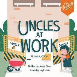 Uncles at Work - (The Invisible People) 2nd Edition by  Ames Chen (Paperback)