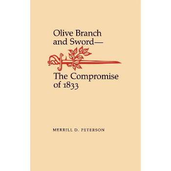 Olive Branch and Sword: The Compromise of 1833 - (Walter Lynwood Fleming Lectures in Southern History) by  Merrill D Peterson (Paperback)