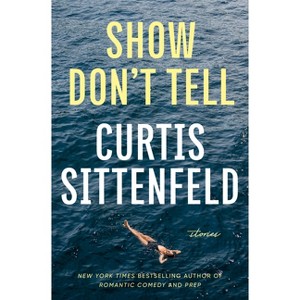 Show Don't Tell - by  Curtis Sittenfeld (Hardcover) - 1 of 1