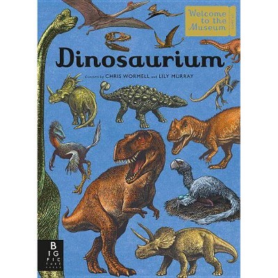 Dinosaurium - (Welcome to the Museum) by  Lily Murray (Hardcover)