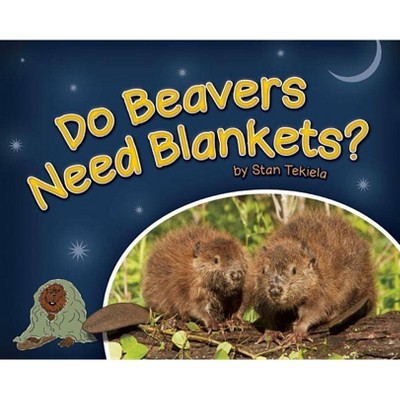 Do Beavers Need Blankets? - (Wildlife Picture Books) by  Stan Tekiela (Hardcover)