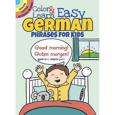 Color & Learn Easy German Phrases for Kids - (Dover Little Activity Books) by  Roz Fulcher (Paperback)