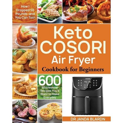 Keto COSORI Air Fryer Cookbook for Beginners - by  Janda Blardn (Paperback)