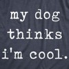 Womens My Dog Thinks Im Cool T shirt Funny Pet Lover Novelty Gift Cute Graphic - Crazy Dog Women's T Shirt - image 2 of 4