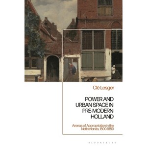 Power and Urban Space in Pre-Modern Holland - by  CLé Lesger (Hardcover) - 1 of 1