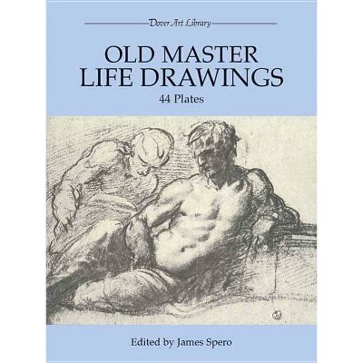 Old Master Life Drawings - (Dover Fine Art, History of Art) by  James Spero (Paperback)