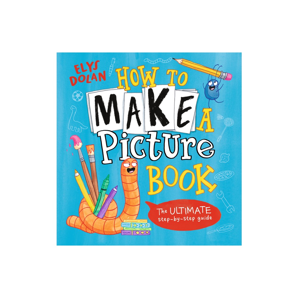 How to Make a Picture Book - by Elys Dolan (Hardcover)