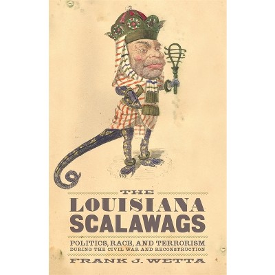 The Louisiana Scalawags - by  Frank J Wetta (Hardcover)