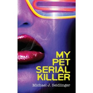 My Pet Serial Killer - by  Michael J Seidlinger (Paperback) - 1 of 1