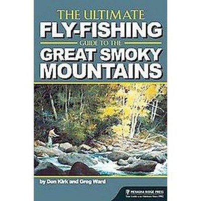 The Ultimate Fly-Fishing Guide to the Great Smoky Mountains - 2nd Edition by  Don Kirk & Greg Ward (Paperback)