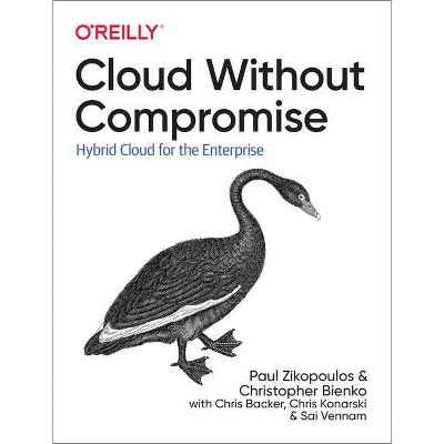 Cloud Without Compromise - by  Paul Zikopoulos & Christopher Bienko & Chris Backer & Chris Konarski & Sai Vennam (Paperback)