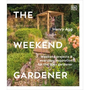 The Weekend Gardener - by  Henry Agg (Hardcover) - 1 of 1