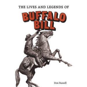 The Lives and Legends of Buffalo Bill - by  Don Russell (Paperback) - 1 of 1