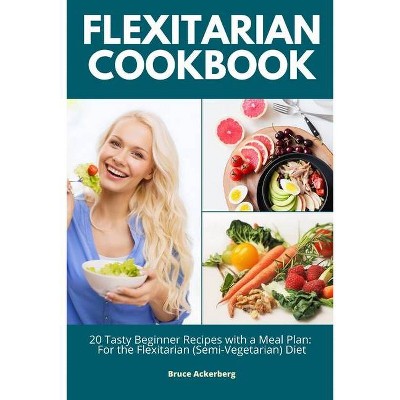 Flexitarian Cookbook - by  Bruce Ackerberg (Paperback)