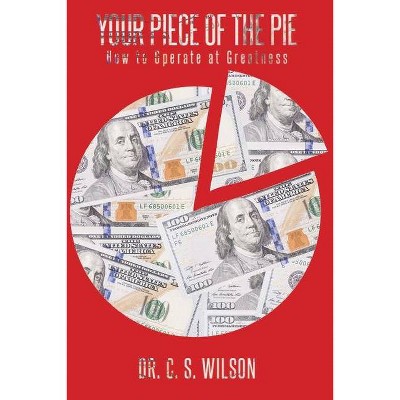 Your Piece of the Pie - by  C S Wilson (Paperback)