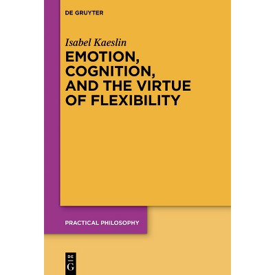 Emotion, Cognition, and the Virtue of Flexibility - (Practical Philosophy) by  Isabel Kaeslin (Paperback)