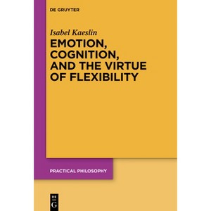 Emotion, Cognition, and the Virtue of Flexibility - (Practical Philosophy) by  Isabel Kaeslin (Paperback) - 1 of 1