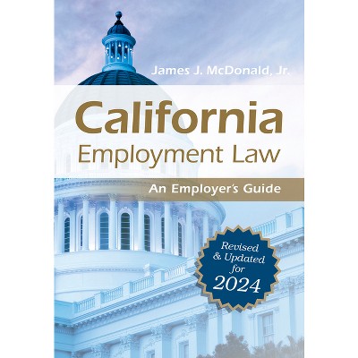 California Employment Law: An Employer's Guide - by  James J McDonald (Paperback)