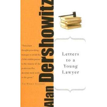Letters to a Young Lawyer - (Art of Mentoring (Paperback)) by  Alan M Dershowitz (Paperback)