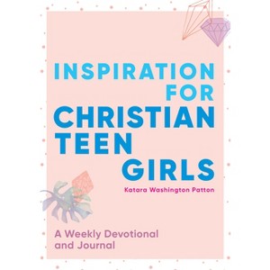 Inspiration for Christian Teen Girls - by  Katara Washington Patton (Paperback) - 1 of 1