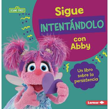 Sigue Intentándolo Con Abby (Keep Trying with Abby) - (Guías de Personajes de Sesame Street (R) en Español (Sesame Street (R) Character Guides))