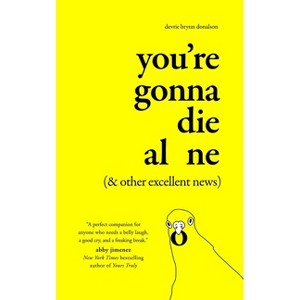 You're Gonna Die Alone (& Other Excellent News) - by Devrie Brynn Donalson - 1 of 1