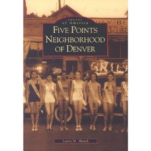 Five Points Neighborhood of Denver - (Images of America) by  Laura M Mauck (Paperback) - 1 of 1