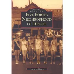 Five Points Neighborhood of Denver - (Images of America) by  Laura Mauck (Paperback)