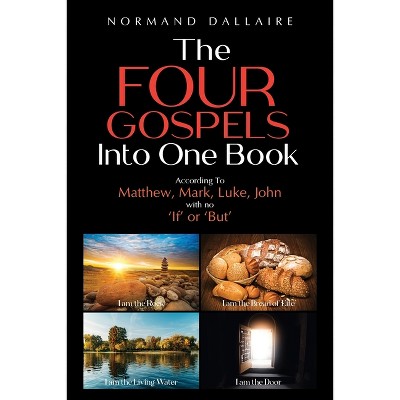 The Four Gospels Into One Book - by  Normand Dallaire (Paperback)
