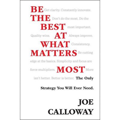 Be the Best at What Matters Most - by  Joe Calloway (Hardcover)