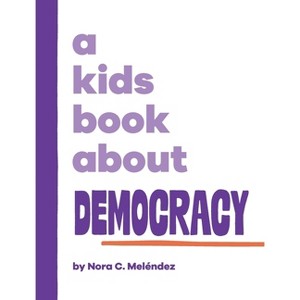 A Kids Book About Democracy - by  Nora C Meléndez (Hardcover) - 1 of 1