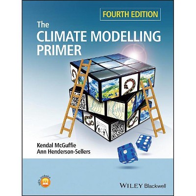 A Climate Modelling Primer 4e - 4th Edition by  Kendal McGuffie & Ann Henderson-Sellers (Paperback)