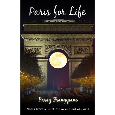 Paris for Life - by Barry Frangipane