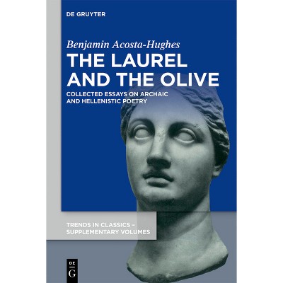 The Laurel and the Olive - (Trends in Classics - Supplementary Volumes) by  Benjamin Acosta-Hughes (Hardcover)