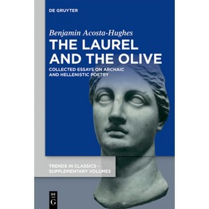 The Laurel and the Olive - (Trends in Classics - Supplementary Volumes) by  Benjamin Acosta-Hughes (Hardcover) - 1 of 1