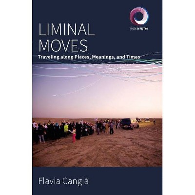 Liminal Moves - (Worlds in Motion) by  Flavia Cangià (Hardcover)