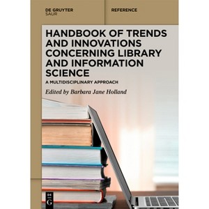 Handbook of Trends and Innovations Concerning Library and Information Science - (De Gruyter Reference) by  Barbara Jane Holland (Hardcover) - 1 of 1