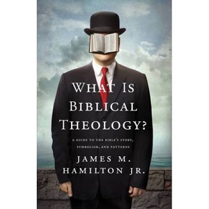 What Is Biblical Theology? - by  James M Hamilton Jr (Paperback) - 1 of 1
