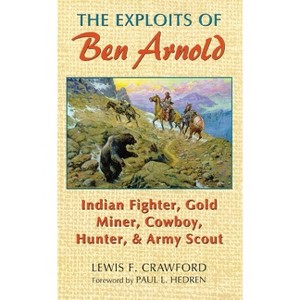 The Exploits of Ben Arnold - (Western Frontier Library) by  Lewis F Crawford (Paperback) - 1 of 1