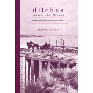 Ditches Across the Desert - by  Stephen D Bogener (Paperback) - 1 of 1