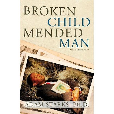 Broken Child Mended Man - by  Starks Adam (Paperback)