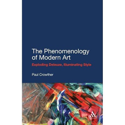 The Phenomenology of Modern Art - by  Paul Crowther (Paperback)